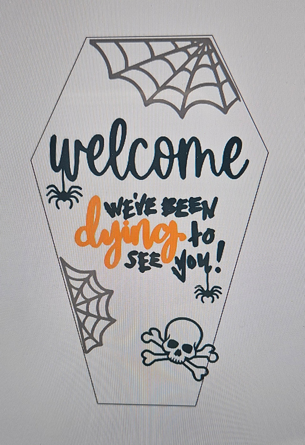 Welcome We've Been Dying to See You Coffin