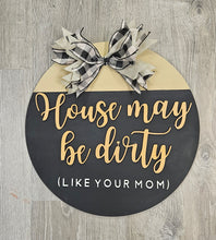 Load image into Gallery viewer, House Maybe Dirty...DH
