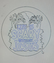 Load image into Gallery viewer, Life is Scary Without Jesus
