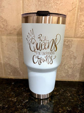 Load image into Gallery viewer, 30oz Real Queen's Tumbler Design Only

